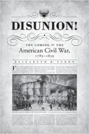 Disunion!: The Coming of the American Civil War, 1789-1859 (Littlefield History of the Civil War Era)