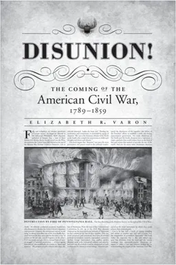 Disunion!: The Coming of the American Civil War, 1789-1859 (Littlefield History of the Civil War Era)