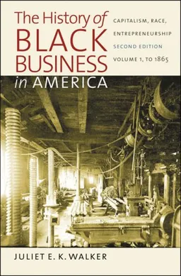 The History of Black Business in America: Capitalism, Race, Entrepreneurship: Volume 1, To 1865