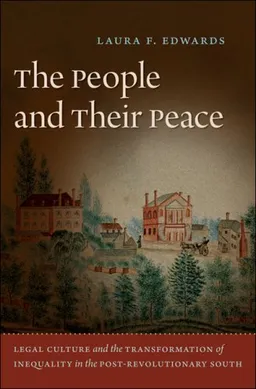 The People and Their Peace: Legal Culture and the Transformation of Inequality in the Post-Revolutionary South