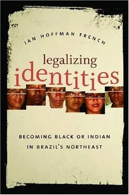 Legalizing Identities: Becoming Black or Indian in Brazil's Northeast