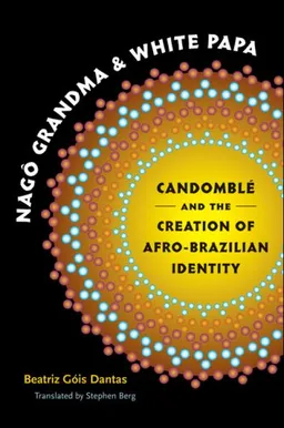Nago Grandma and White Papa: Candomble and the Creation of Afro-Brazilian Identity (Translation of the Books in the Series Latin America in Translation/En Traduccion/Em Traducao)