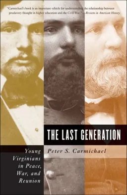 The Last Generation: Young Virginians in Peace, War, and Reunion (Civil War America)
