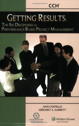 Getting Results: The Six Disciplines of Performance-Based Project Management