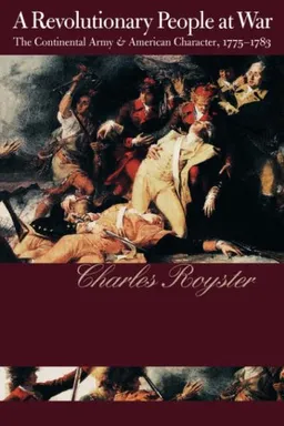 A Revolutionary People At War: The Continental Army and American Character, 1775-1783