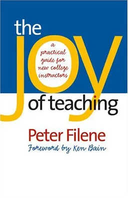The Joy of Teaching: A Practical Guide for New College Instructors (H. Eugene and Lillian Youngs Lehman)