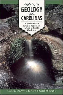 Exploring the Geology of the Carolinas: A Field Guide to Favorite Places from Chimney Rock to Charleston