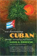 On Becoming Cuban: Identity, Nationality, and Culture (H. Eugene and Lillian Youngs Lehman)