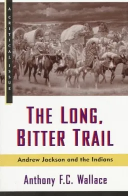 The Long, Bitter Trail: Andrew Jackson and the Indians (Critical Issue)