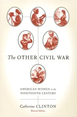 The Other Civil War: American Women in the Nineteenth Century