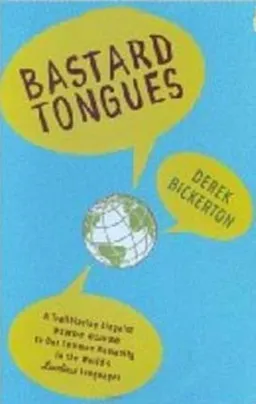 Bastard Tongues: A Trailblazing Linguist Finds Clues to Our Common Humanity in the World's Lowliest Languages