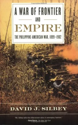 A War of Frontier and Empire: The Philippine-American War, 1899-1902