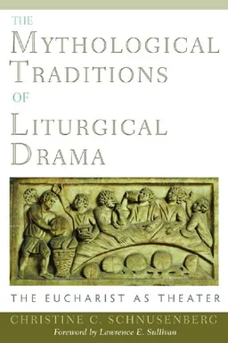 The Mythological Traditions of Liturgical Drama: The Eucharist As Theater