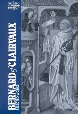 Bernard of Clairvaux: Selected Works (The Classics of Western Spirituality)