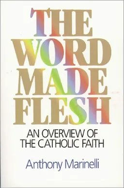 עטיפת הספר The Word Made Flesh: An Overview of the Catholic Faith מאת Anthony J. Marinelli