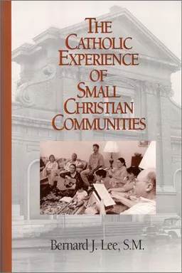 עטיפת הספר The Catholic Experience of Small Christian Communities מאת Bernard J. Lee