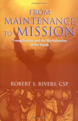 From Maintenance to Mission: Evangelization and the Revitalization of the Parish