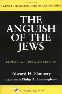 The Anguish of the Jews: Twenty-Three Centuries of Antisemitism (Stimulus Books)