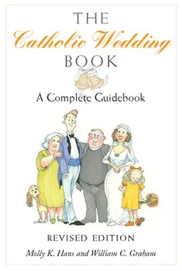 The Catholic Wedding Book: A Complete Guidebook for Brides, Grooms, and their Parents, with Instructions for Planning the Ritual, Managing People and Details in the Best Possibl