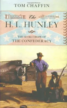 The H. L. Hunley: The Secret Hope of the Confederacy