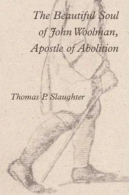 The Beautiful Soul of John Woolman, Apostle of Abolition
