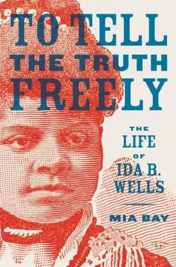 עטיפת הספר To Tell the Truth Freely: The Life of Ida B. Wells מאת Mia Bay