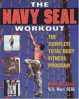 The Navy Seal Workout : The Compete Total-Body Fitness Program
