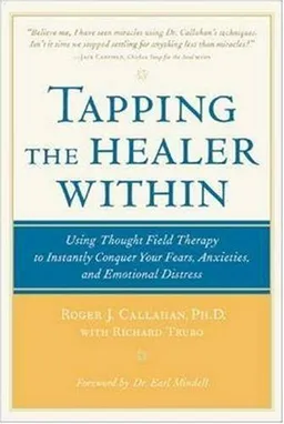 Tapping the Healer Within : Using Thought-Field Therapy to Instantly Conquer Your Fears, Anxieties, and Emotional Distress