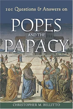 101 Questions & Answers on Popes and the Papacy (Responses to 101 Questions)