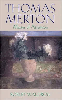 עטיפת הספר Thomas Merton: Master of Attention: An Exploration of Prayer מאת Robert Waldron