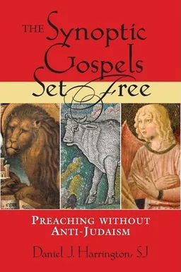 The Synoptic Gospels Set Free: Preaching Without Anti-Judaism (Studies in Judaism and Christianity)