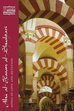 Abu Al-hasan Al-shushtari: Songs of Love and Devotion (The Classics of Western Spirituality)