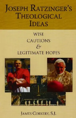 Joseph Ratzinger's Theological Ideas: Wise Cautions and Legitimate Hopes