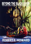 Robert E. Howard's Weird Works Volume 7: Beyond The Black River (Weird Works of Robert E. Howard) (v. 7)