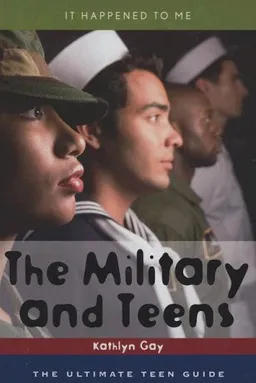 The Military and Teens: The Ultimate Teen Guide (It Happened to Me (the Ultimate Teen Guide))