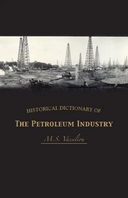 עטיפת הספר Historical Dictionary of the Petroleum Industry (Historical Dictionaries of Professions and Industries, No. 3) מאת M. S. Vassiliou