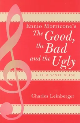 עטיפת הספר Ennio Morricone's The Good, the Bad and the Ugly: A Film Score Guide (Scarecrow Film Score Guides, No. 3) מאת Charles Leinberger