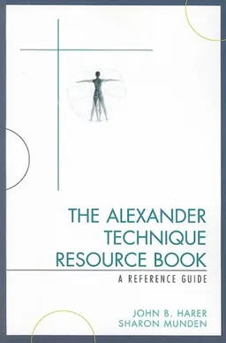 The Alexander Technique Resource Book: A Reference Guide