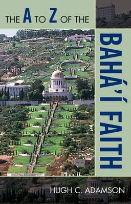 The A to Z of the Bah'' Faith (The a to Z Guide)