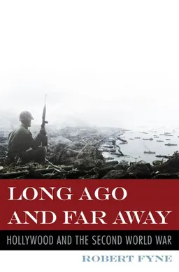 Long Ago and Far Away: Hollywood and the Second World War