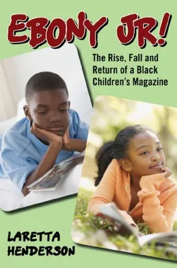 עטיפת הספר Ebony Jr!: The Rise, Fall, and Return of a Black Children's Magazine מאת Laretta Henderson