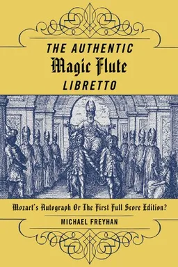 The Authentic Magic Flute Libretto: Mozart's Autograph or the First Full-Score Edition?