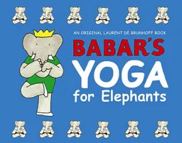 עטיפת הספר Babar's Yoga for Elephants מאת Laurent de Brunhoff