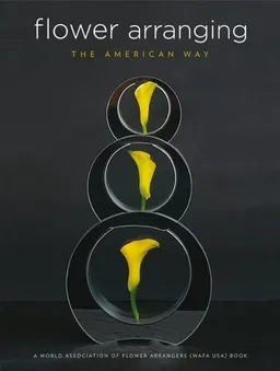 Flower Arranging the American Way: A World Association of Flower Arrangers Book