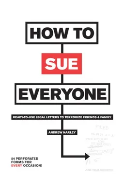 How to Sue Everyone: Ready-to-Use Legal Letters to Terrorize Friends & Family