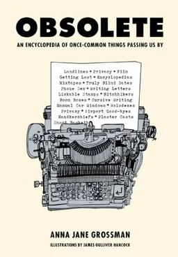 Obsolete: An Encyclopedia of Once-Common Things Passing Us By
