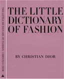 The Little Dictionary of Fashion: A Guide to Dress Sense for Every Woman
