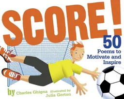 עטיפת הספר Score!: 50 Poems to Motivate and Inspire מאת Charles Ghigna