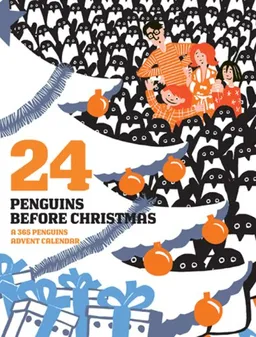 24 Penguins Before Christmas: A 365 Penguins Advent Calendar