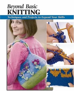 Beyond Basic Knitting: Techniques and Projects to Expand Your Skills (Stackpole Beyond Basics)